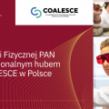 Instytut Chemii Fizycznej Polskiej Akademii Nauk krajowym i regionalnym hubem projektu COALESCE w Polsce