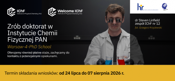 II tura rekrutacji do Szkoły Doktorskiej Warsaw-4-PhD – Instytut Chemii Fizycznej PAN zaprasza kandydatów do składania aplikacji do 7 sierpnia