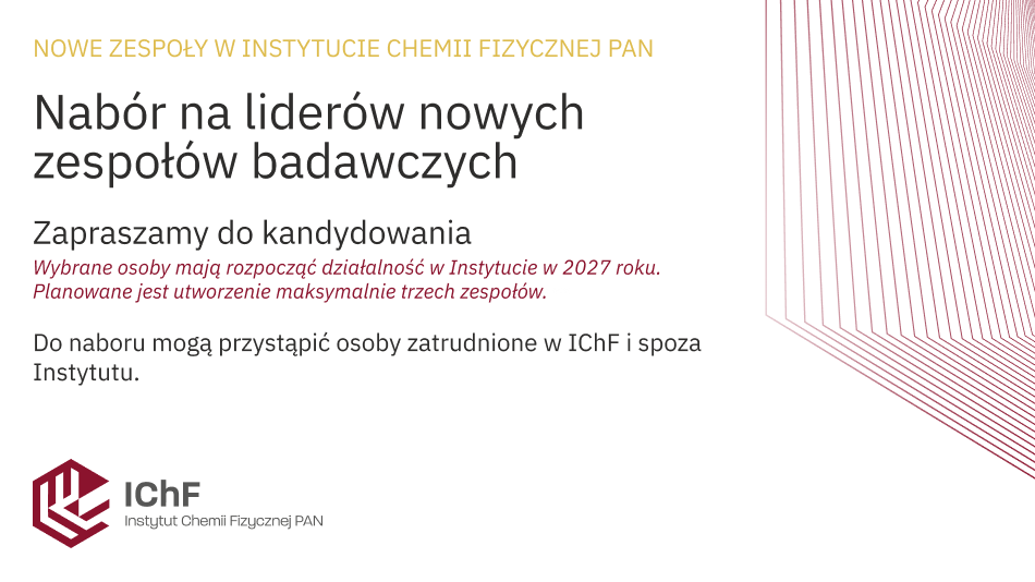 Instytut Chemii Fizycznej PAN ogłasza nabór na liderów nowych zespołów badawczych